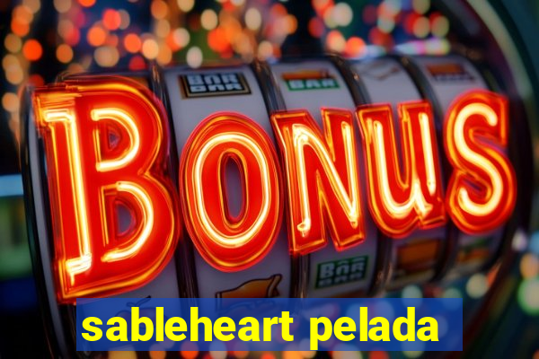 sableheart pelada